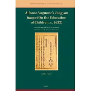 Alfonso Vagnone&rsquo;&rsquo;s Tongyou Jiaoyu (on the Education of Children, C. 1632): The Earliest Encounter Between Chinese and