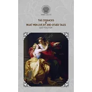 The Cossacks & What Men Live By and Other Tales