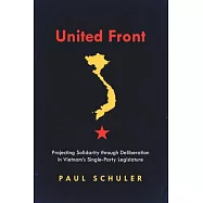 United Front: The Illusion of Deliberation in Vietnam’’s Single Party Legislature