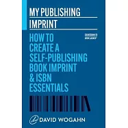 My Publishing Imprint: How to Create a Self-Publishing Book Imprint & ISBN Essentials