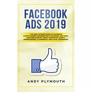 Facebook Ads 2019: The Best Fu*king Guide to Facebook Advertisement, Retargeting Strategies, and Pixel Data for a