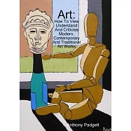 Art: How To View Understand And Criticise Modern, Contemporary And Traditional Art Works