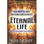 Eternal Life - Why you should expect to live forever: Finding unexpected strength when the world tramples on your faith!