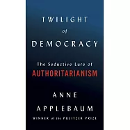 Twilight of Democracy: The Seductive Lure of Authoritarianism