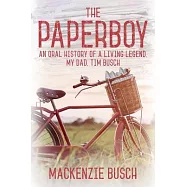 The Paperboy: An Oral History of a Living Legend, My Dad, Tim Busch