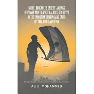 Michel Foucault&rsquo;&rsquo;s Understandings of Power and the Political Crises in Egypt in the Yacoubian Building and Cairo My