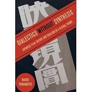 Dialectics Without Synthesis: Japanese Film Theory and Realism in a Global Frame