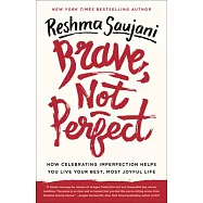 Brave, Not Perfect: How Celebrating Imperfection Helps You Live Your Best, Most Joyful Life