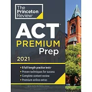 Princeton Review ACT Premium Prep, 2021: 8 Practice Tests + Content Review + Strategies