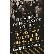 The Murder of Professor Schlick: The Rise and Fall of the Vienna Circle