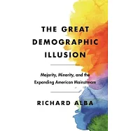The Great Demographic Illusion: Majority, Minority, and the Expanding American Mainstream
