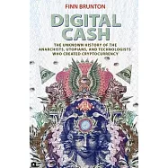 Digital Cash: The Unknown History of the Anarchists, Utopians, and Technologists Who Created Cryptocurrency