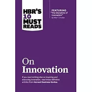 Hbr’’s 10 Must Reads on Innovation (with Featured Article "the Discipline of Innovation," by Peter F. Drucker)