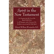 Spirit in the New Testament: An Enquiry Into the Use of the Word Pneuma in All Passagas, and a Survey of the Evidence