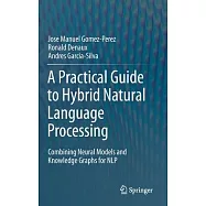 A Practical Guide to Hybrid Natural Language Processing: Combining Neural Models and Knowledge Graphs for Nlp