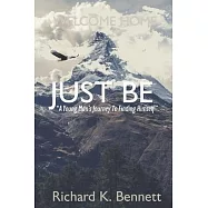 Just Be: A Young Man’’s Journey To Discovering His True Self