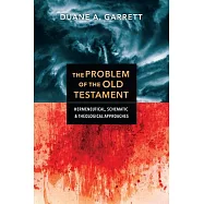The Problem of the Old Testament: Hermeneutical, Schematic, and Theological Approaches