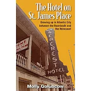 The Hotel on St. James Place: Growing Up in Atlantic City Between the Boardwalk and the Holocaust