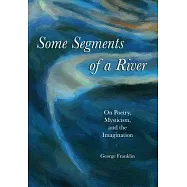 Some Segments of a River: On Poetry, Mysticism, and Imagination