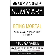 Summary of Being Mortal: Medicine and What Matters in the End by Atul Gawande