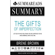Summary of The Gifts of Imperfection: Let Go of Who You Think You&rsquo;&rsquo;re Supposed to Be and Embrace Who You Are by Bren