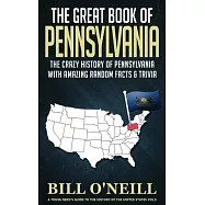 The Great Book of Pennsylvania: The Crazy History of Pennsylvania with Amazing Random Facts & Trivia