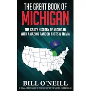The Great Book of Michigan: The Crazy History of Michigan with Amazing Random Facts & Trivia
