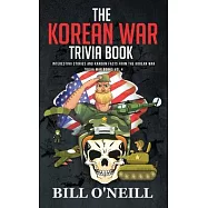 The Korean War Trivia Book: Interesting Stories and Random Facts From The Korean War
