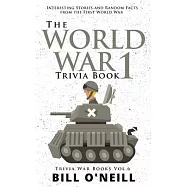 The World War 1 Trivia Book: Interesting Stories and Random Facts from the First World War
