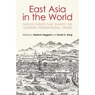 East Asia in the World: Twelve Events That Shaped the Modern International Order