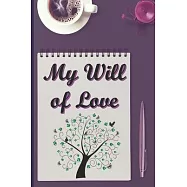 My Will of Love: To you my children, my grandchildren, my cousins, my friends, my enemies and for people I don&rsquo;&rsquo;t know