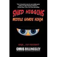 Sned Higgins: Middle Grade Ninja: Ninja for... President?