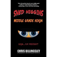 Sned Higgins: Middle Grade Ninja: Ninja for President