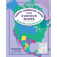 North American Maps for Curious Minds: 100 New Ways to See the Continent