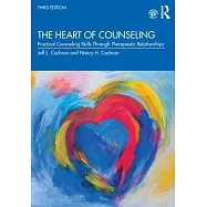 The Heart of Counseling: Practical Counseling Skills Through Therapeutic Relationships, 3rd ed