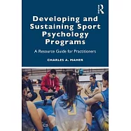 Developing and Sustaining Sport Psychology Programs: A Resource Guide for Practitioners