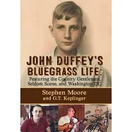 John Duffey&rsquo;&rsquo;s Bluegrass Life: Featuring the Country Gentlemen, Seldom Scene, and Washington, D.C.