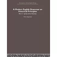 A Modern English Grammar on Historical Principles: Volume 2, Syntax (First Volume)