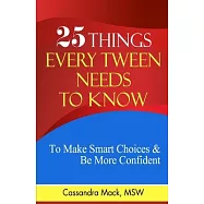 25 Things Every Tween Needs To Know: To Make Smart Choices and Be More Confident