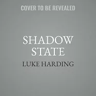 Shadow State: Murder, Mayhem, and Russia’’s Remaking of the West
