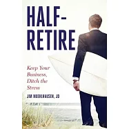 Half-Retire: Keep Your Business, Ditch the Stress