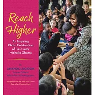 Reach Higher: An Inspiring Photo Celebration of First Lady Michelle Obama