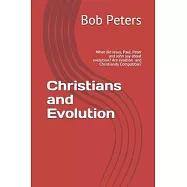 Christians and Evolution: Most Christians Think Evolution and Christianity are Compatable. What Did Jesus, Paul, Peter