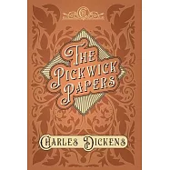 The Pickwick Papers - The Posthumous Papers of the Pickwick Club - With Appreciations and Criticisms By G. K