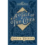 A Tale of Two Cities - A Story of the French Revolution - With Appreciations and Criticisms By G. K. Chesterton