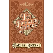 The Pickwick Papers - The Posthumous Papers of the Pickwick Club - With Appreciations and Criticisms By G. K