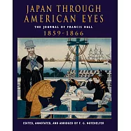 Japan Through American Eyes: The Journal of Francis Hall, 1859-1866