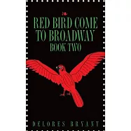 Red Bird Come to Broadway: Book Two