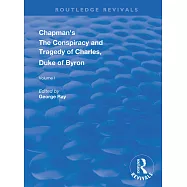 Chapman&rsquo;&rsquo;s the Conspiracy and Tragedy of Charles, Duke of Byron