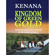 Kenana: Kingdom of Green Gold: Grand Multinational Venture in the Desert of Sudan